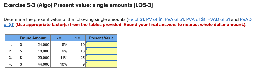  Exercise 5-3 (Algo) Present value; single amounts (LO5-3] Determine the present