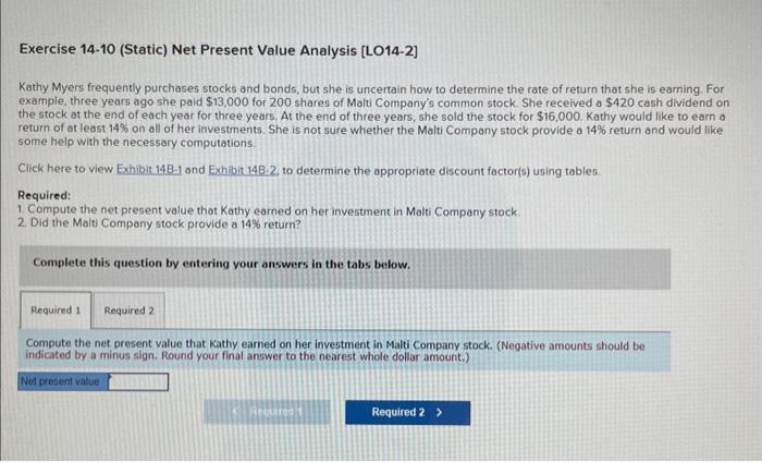  Exercise 14-10 (Static) Net Present Value Analysis [LO14-2] Kathy Myers frequently