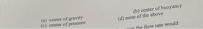 (a) center of gravity (b) center of buoyancy (c) center of pressure