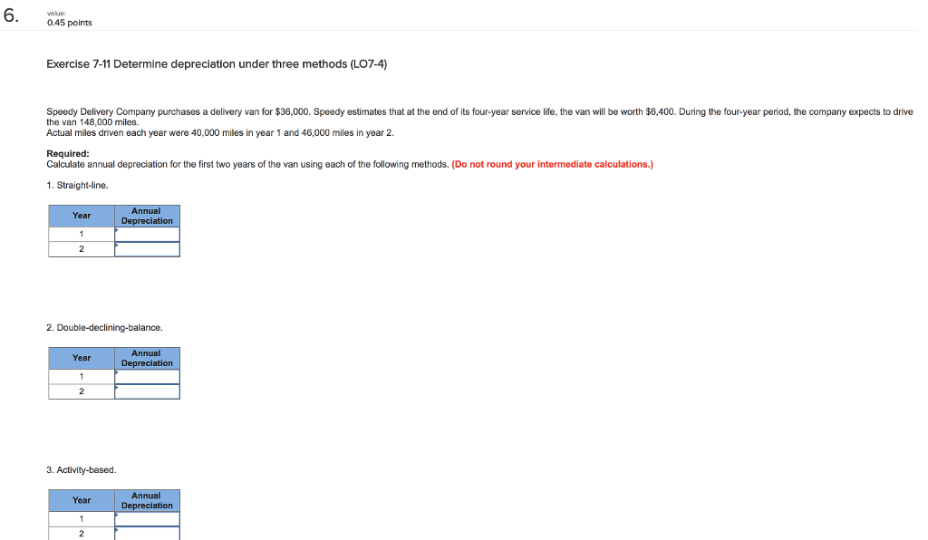 value 0.45 points Exercise 7-11 Determine depreciation under three methods (LO7-4)