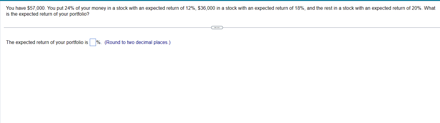  You have $57,000. You put 24% of your money in a