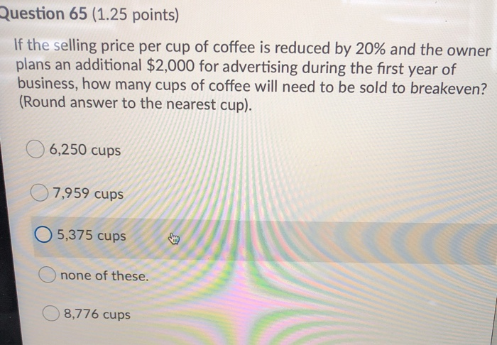 coffee should sell for $4.00 *variable costs per cup are expected to
