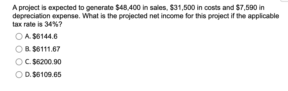  A project is expected to generate $48,400 in sales, $31,500 in