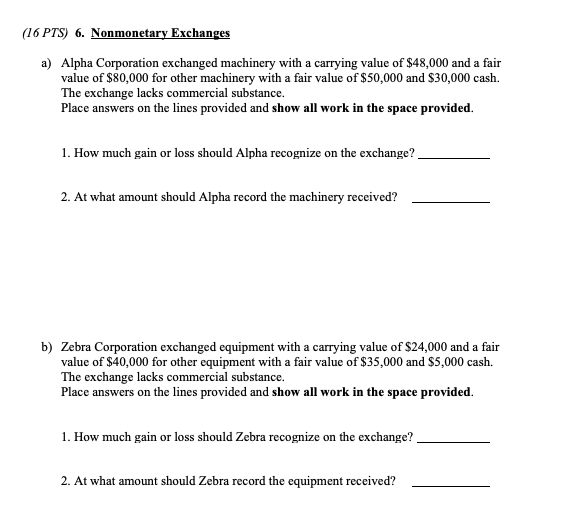  (16 PTS) 6. Nonmonetary Exchanges a) Alpha Corporation exchanged machinery with