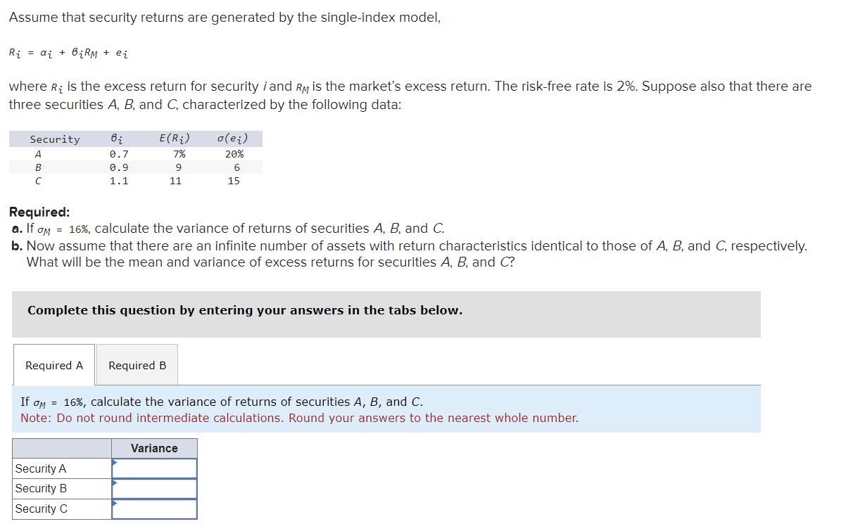  Assume that security returns are generated by the single-index model, Ri=i+BiRM+ei