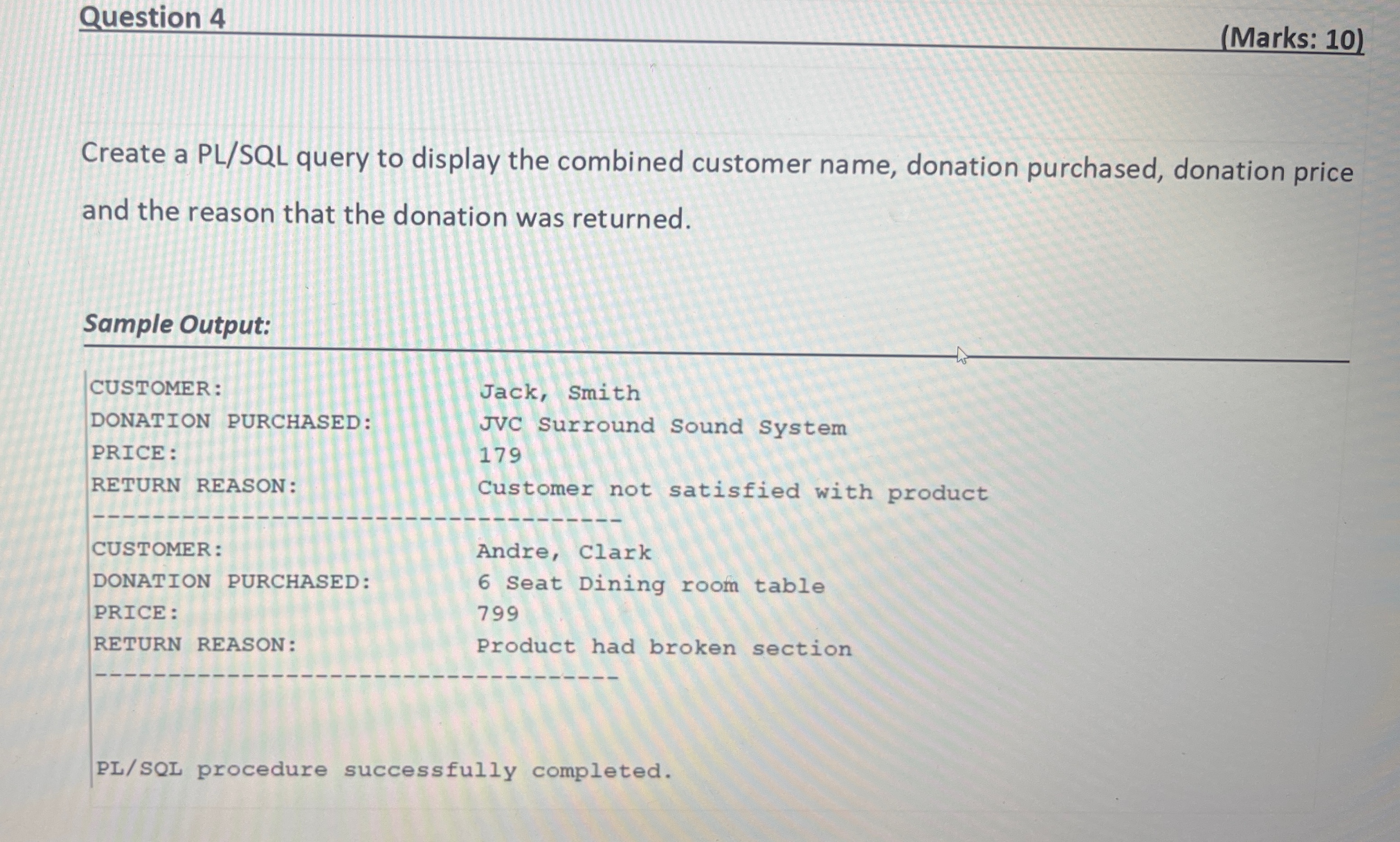  Question 4 (Marks: 10) Create a PL/SQL query to display the