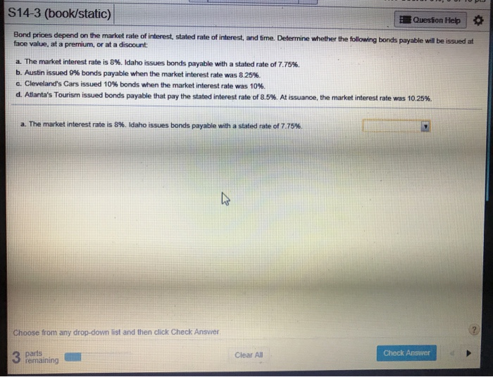 S14-3 please show your work S14-3 (book/static) Question Help Bond prices depend