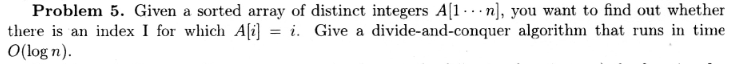 Design and analysis of algorithms Problem 5. Given a sorted array of