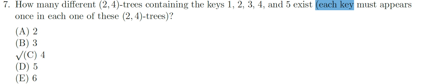 write out all four trees: 7. How many different (2,4)-trees containing the
