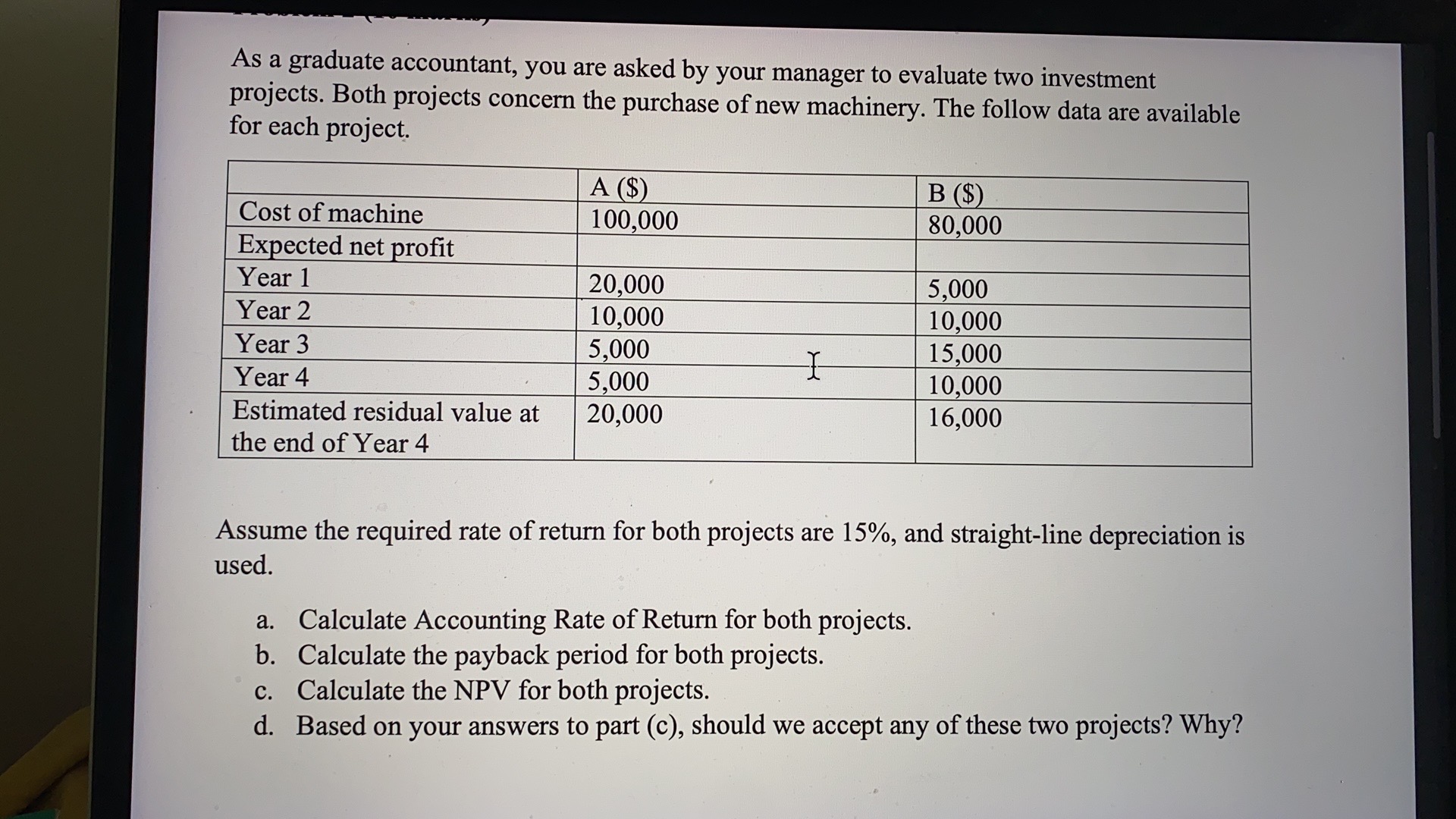 Calculate step by step (Using formula) As a graduate accountant, you are
