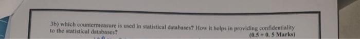  3b) which countermeasure is used in statistical databases? How it helps
