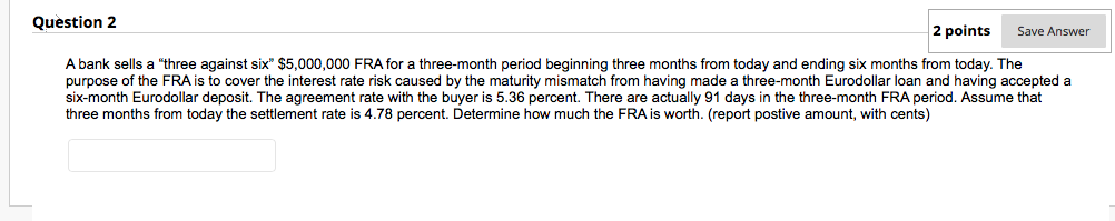  Question 2 2 points Save Answer A bank sells a "three