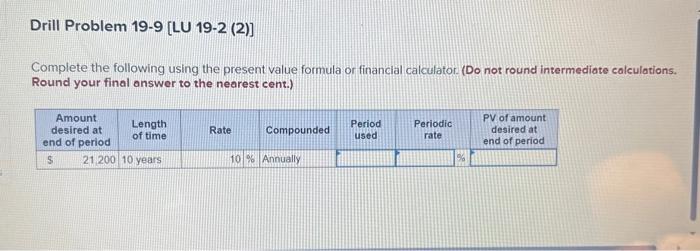  Complete the following using the present value formula or financial calculator.