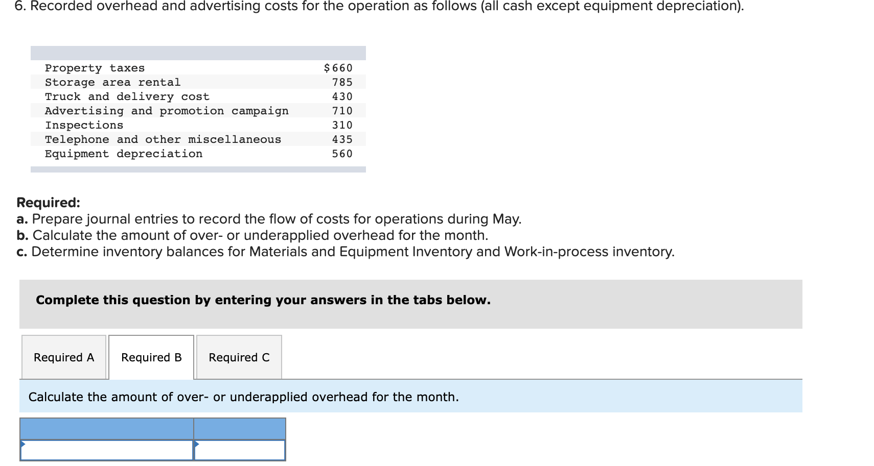 The Work-in-Process Inventory account is maintained to record costs of work not