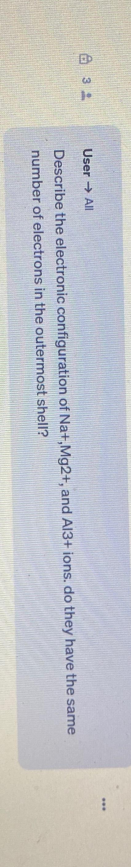  (8)32 User All Describe the electronic configuration of Na+,Mg2+, and Al3+