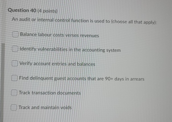  Question 40 (4 points) An audit or internal control function is