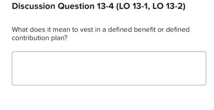 benefit plan is computed. Discussion Question 13-4 (LO 13-1, LO 13-2) What