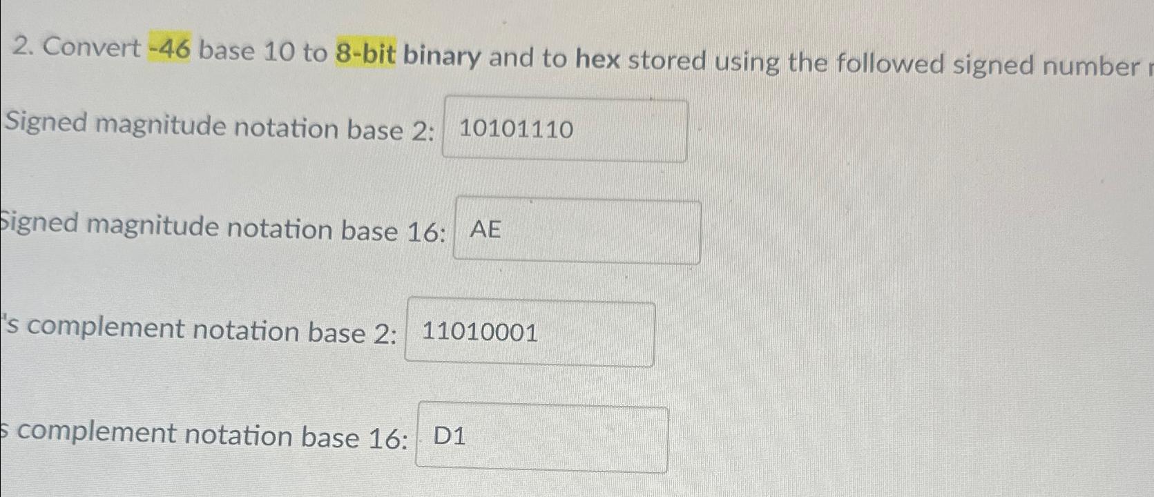  Convert -46 base 10 to 8-bit binary and to hex stored