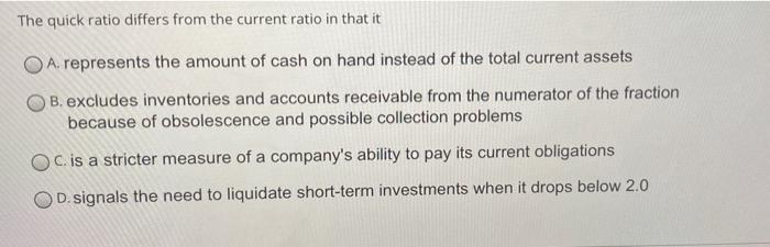  The quick ratio differs from the current ratio in that it
