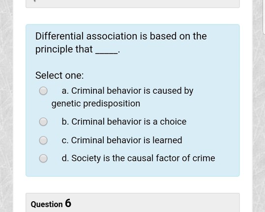 Differential association is based on the principle that Select one: a.