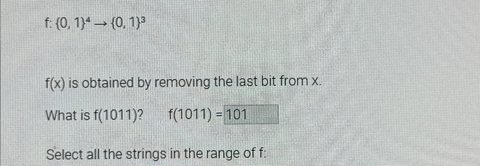  f:{0,1}4{0,1}3 f(x) is obtained by removing the last bit from x.