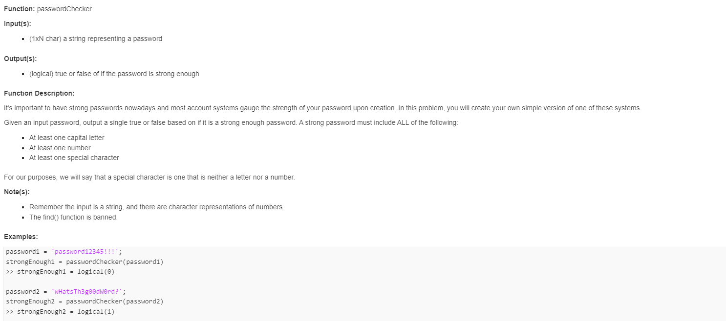No Iterations or Conditionals or find() function MATLAB Function: passwordChecker Input(s): -