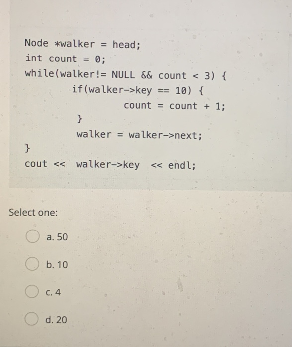 t int key; Node *next; 10-> 20-> 30-> 10-10-> 50->10 >NULL What