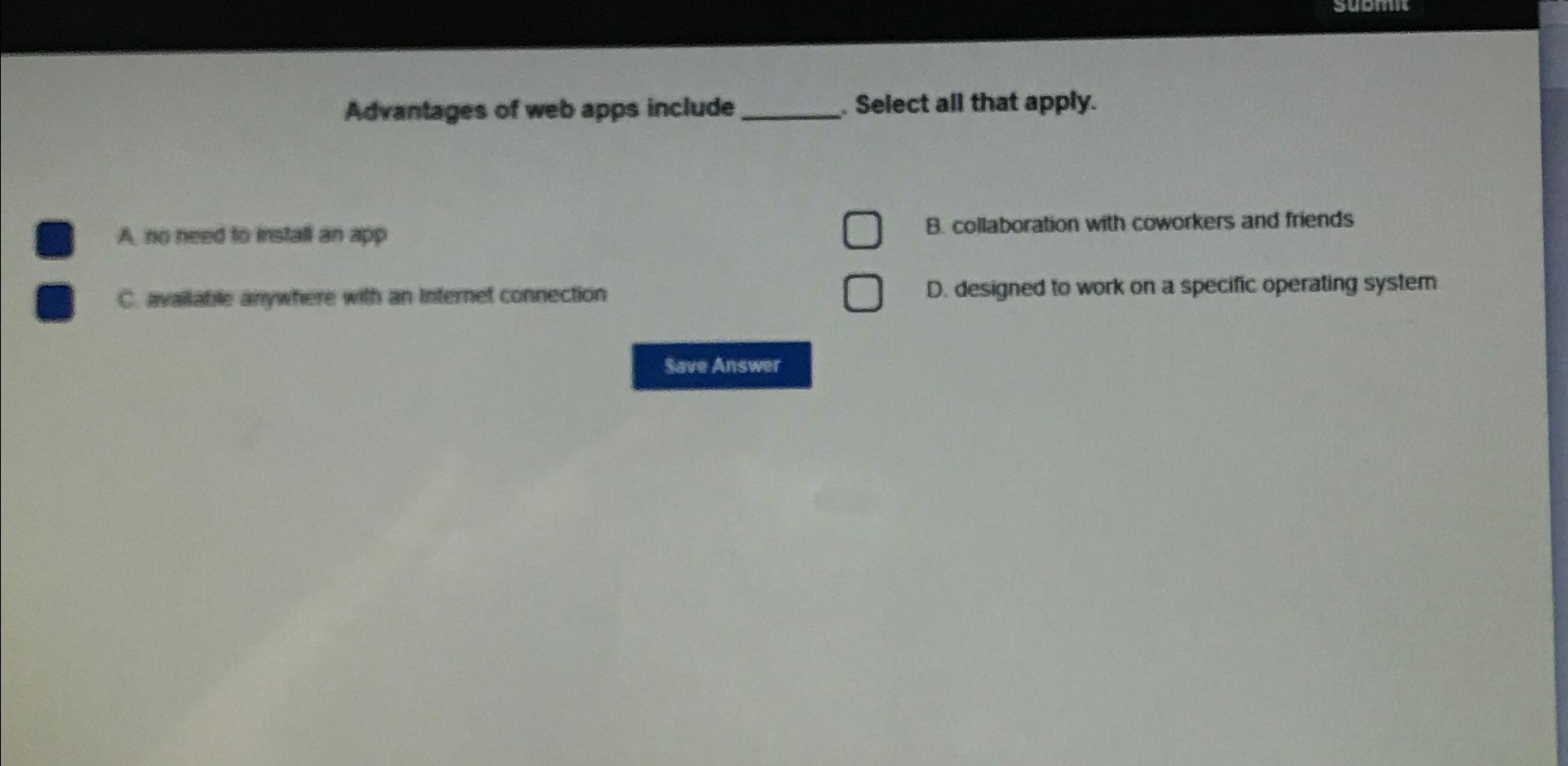  Advantages of web apps include Select all that apply. A no