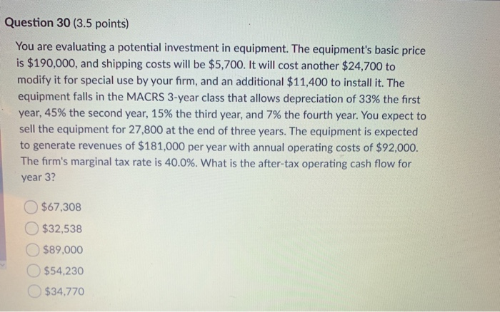  Question 30 (3.5 points) You are evaluating a potential investment in