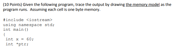  (10 Points) Given the following program, trace the output by drawing