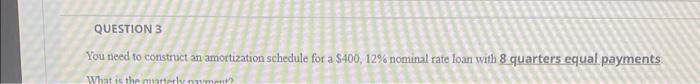  QUESTION 3 You need to construct an amortization schedule for a