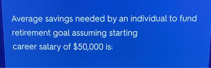 please show individual steps! Average savings needed by an individual to fund
