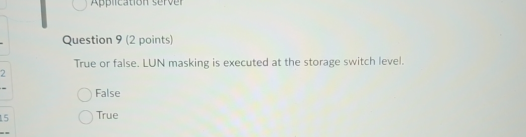  Question 9(2 points) True or false. LUN masking is executed at