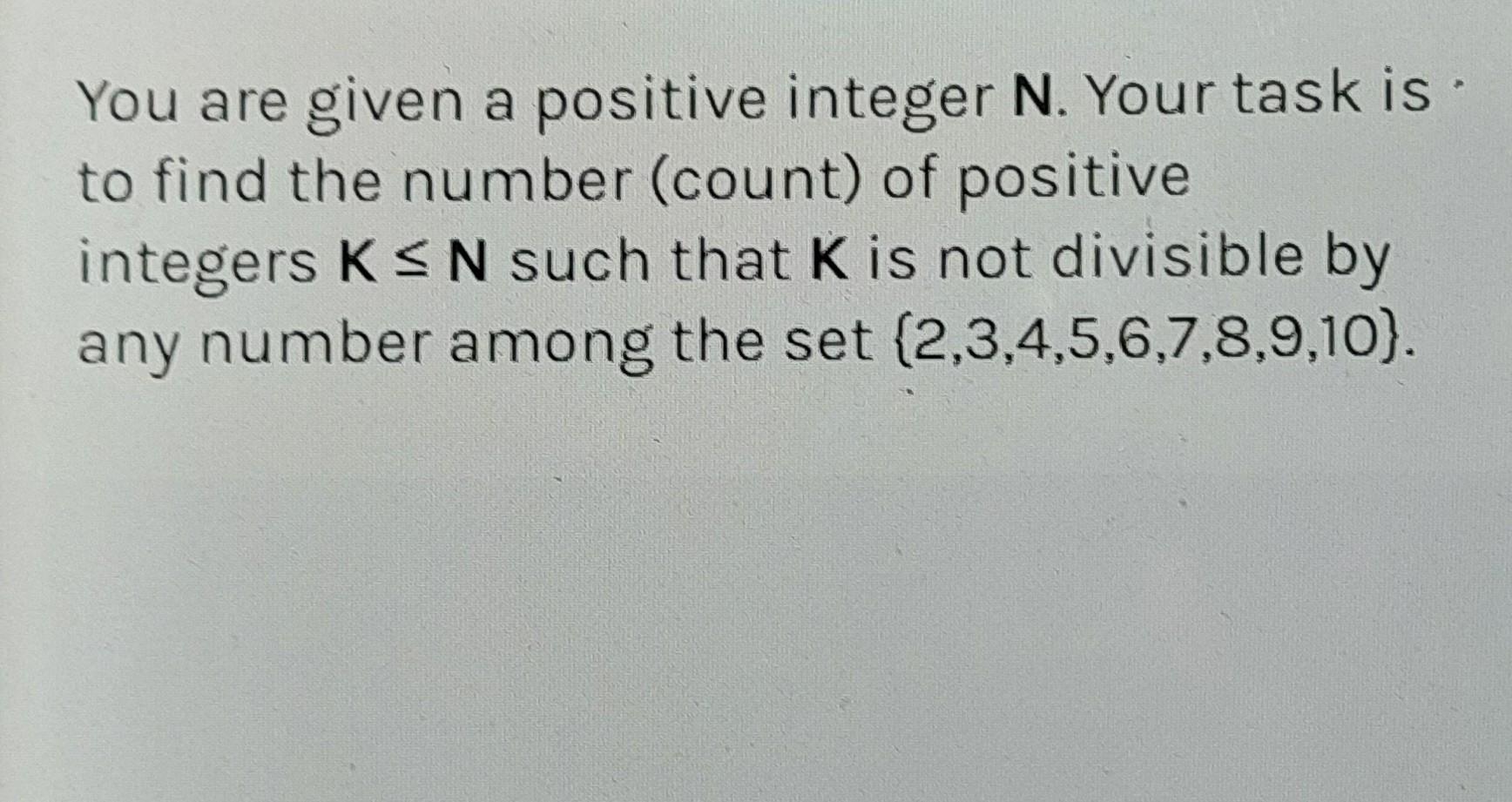 You are given a positive integer N. Your task is to