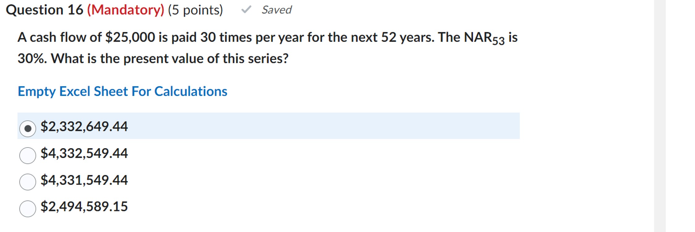  Question 16(Mandatory)(5 points) A cash flow of $25,000 is paid 30