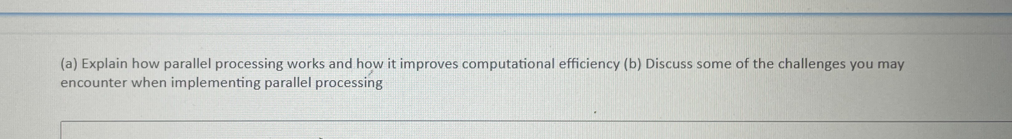  (a) Explain how parallel processing works and how it improves computational