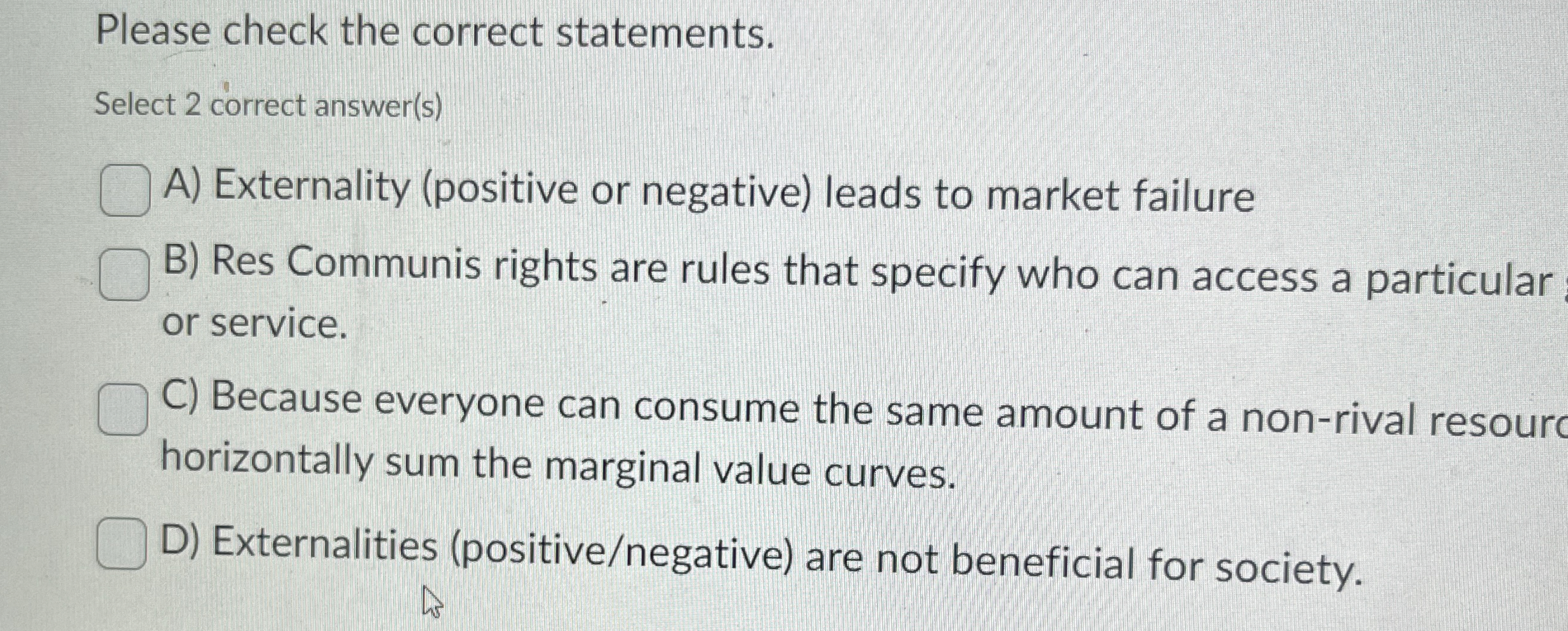  Please check the correct statements. Select 2 correct answer(s) A) Externality