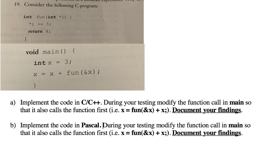  19. Consider the following C program: int fun (int *i) {