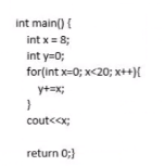  int main()[ int x=8; int y=0; for(int x=0;x20;x++( y+=x; } cout