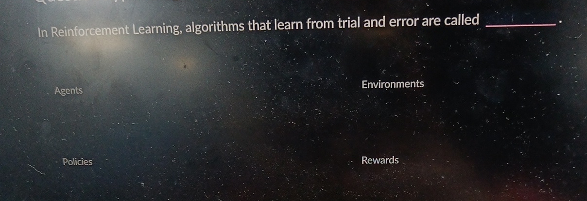  In Reinforcement Learning, algorithms that learn from trial and error are
