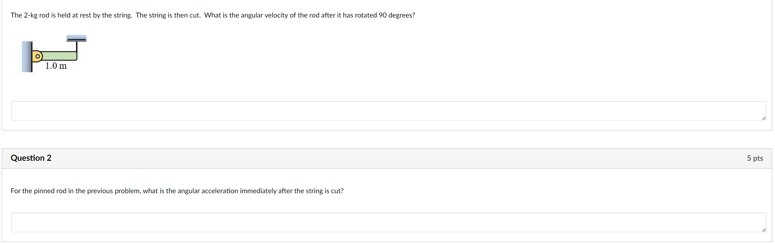  Answer both problems clearly, please show work. The 2-kg rod is