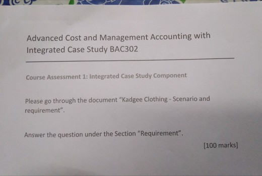  Advanced Cost and Management Accounting with Integrated Case Study BAC302 Course