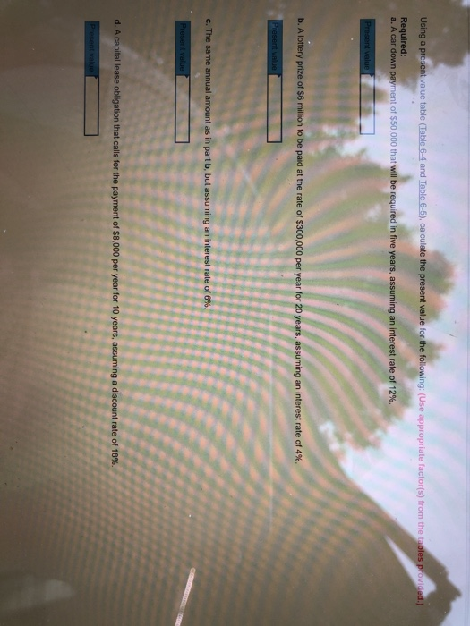  Using a present value table (Table 6-4 and Table 6-5), calculate