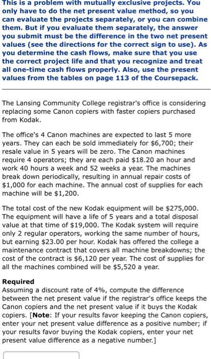  This is a problem with mutually exclusive projects. You only have