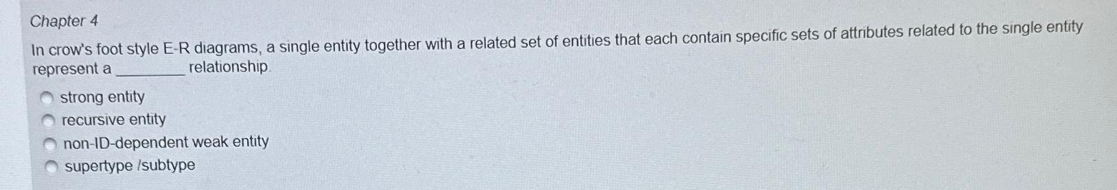  Chapter 4 In crow's foot style E-R diagrams, a single entity