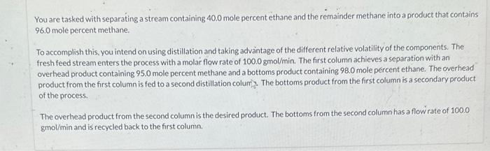  You are tasked with separating a stream containing 40.0 mole percent