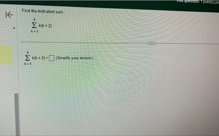 solve Find the indicated sum. k=14k(k+2) k=14k(k+2)=