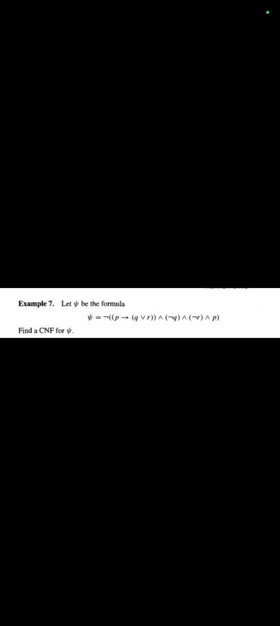 Please give exact answer Example 7. Let be the formula =((p(qr))(q)(r)p) Find