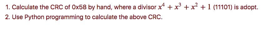  @@@@@@@@@@@@@@@@@@@@@@@@@@@@@@@@@@@@@@@@@@@@@@@@@@@@@@@@@@@@@@ Please answer in python 1. Calculate the CRC of Ox58
