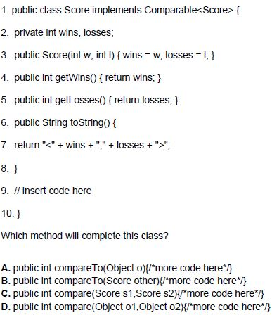 1. public class Score implements Comparable { 2. private int wins,